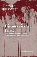 Disumanizzare l'arte. Joseph Beuys, Hermann Nitsch e l'anomalia nel contemporaneo di Romano Gasparotti edito da Aesthetica
