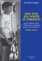 Una vita sul ponte di comando. Amore, dedizione, lavoro. I «10500» giorni di navigazione del Cap. Sup. di Lungo Corso Sergio Attori di Giovanni Cattapan edito da Aviani & Aviani editori