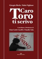 Caro Toro ti scrivo di Giorgio Merlo, Fabio Viglione edito da Daniela Piazza Editore