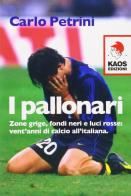 I pallonari. Zone grige, fondi neri e luci rosse: vent'anni di calcio all'italiana di Carlo Petrini edito da Kaos