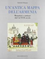 Un' antica mappa dell'Armenia. Monasteri e santuari dal I al XVII secolo di Gabriella Uluhogian edito da Longo Angelo