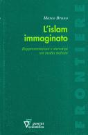 L' Islam immaginato. Rappresentazioni e stereotipi nei media italiani di Marco Bruno edito da Guerini Scientifica