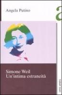 Simone Weil. Un'intima estraneità di Angela Putino edito da Città Aperta