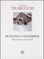 Francesco a Novosibirsk di Corrado Trabucchi edito da Interlinea