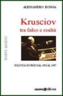 Krusciov tra stalinismo e perestrojka. Politica in Urss tra gli anni Cinquanta e Sessanta di Alessandro Ronga edito da Gruppo Edicom