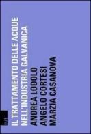Depurazione delle acque nell'industria galvanica di Andrea Lodolo, Angelo Cortesi, Marzia Casanova edito da EUT