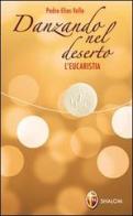 Danzando nel deserto. L'Eucaristia di Elias Vella edito da Editrice Shalom