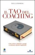 Il tao del coaching. Come aiutare individui e gruppi a realizzare obiettivi importanti di Max Landsberg edito da Unicomunicazione.it