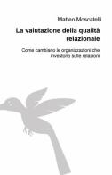 La valutazione della qualità relazionale di Matteo Moscatelli edito da ilmiolibro self publishing