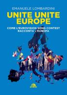 Unite, unite Europe. Come l'Eurovision Song Contest racconta l'Europa di Emanuele Lombardini edito da Arcana