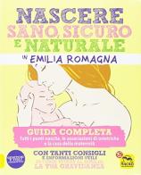 Nascere sano, sicuro e naturale in Emilia Romagna. Guida completa edito da Macro Edizioni