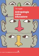 Antropologia come educazione di Tim Ingold edito da La Linea (Bologna)