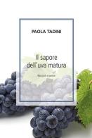 Il sapore dell'uva matura. Racconti e poesie di Paola Tadini edito da Autopubblicato