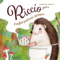 Riccio, il miglior pasticcere del bosco di Valentina Pierella edito da Youcanprint
