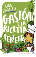 Gastón e la ricetta perfetta di Anna Lavatelli edito da Giunti Editore