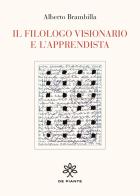 Il filologo visionario e l'apprendista di Alberto Brambilla edito da De Piante Editore