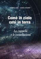 Come in cielo così in terra. Le coppelle e le costellazioni di Guido Cossard, Alberto Cora edito da Pedrini