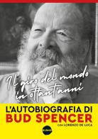Il giro del mondo in ottant'anni di Bud Spencer, Lorenzo De Luca edito da Burno