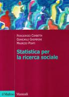 Statistica per la ricerca sociale di Piergiorgio Corbetta, Giancarlo Gasperoni, Maurizio Pisati edito da Il Mulino