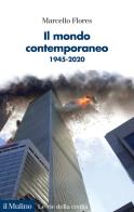 Il mondo contemporaneo. 1945-2020 di Marcello Flores edito da Il Mulino