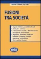 Fusione tra società di Roberto Moro Visconti edito da Buffetti