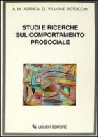 Studi e ricerche sul comportamento prosociale di Anna M. Asprea, Giulia Villone Betocchi edito da Liguori