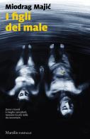 I figli del male di Miodrag Majic edito da Marsilio