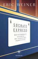 Socrate express. Quattordici lezioni di saggezza portatile di Eric Weiner edito da Bompiani