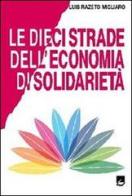 Le dieci strade dell'economia di solidarietà di Luis Razeto Migliaro edito da EMI