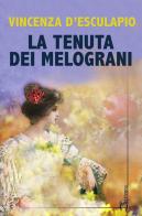 La tenuta dei melograni di Vincenza D'Esculapio edito da Homo Scrivens