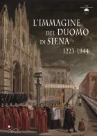 L' immagine del Duomo di Siena. 1223-1944 edito da Sillabe