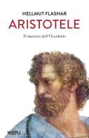 Aristotele. Il maestro dell'Occidente di Hellmut Flashar edito da Hoepli