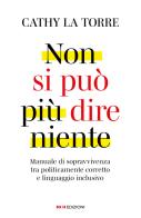 Non si può più dire niente. Manuale di sopravvivenza tra politicamente corretto e linguaggio inclusivo di Cathy La Torre edito da ROI edizioni