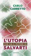 L' utopia che ha il potere di salvarti. Nuova ediz. di Carlo Carretto edito da Queriniana