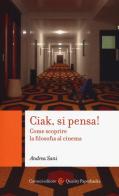 Ciak si pensa! Come scoprire la filosofia al cinema di Andrea Sani edito da Carocci