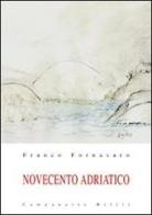 Novecento adriatico vol.1 di Franco Fornasaro edito da Campanotto