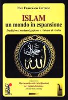 Islam, un mondo in espansione. Tradizione, modernizzazione e sintomi di rivolta di P. Francesco Zarcone edito da Massari Editore