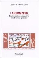 La formazione. Interpretazioni pedagogiche e indicazioni operative edito da Franco Angeli