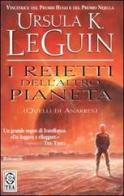 I reietti dell'altro pianeta (quelli di Anarres) di Ursula K. Le Guin edito da TEA