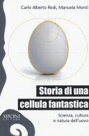 Storia di una cellula fantastica. Scienza, cultura e natura dell'uovo di C. Alberto Redi, Manuela Monti edito da Sironi