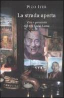 La strada aperta. Vita e pensiero del XIV Dalai Lama di Pico Iyer edito da Neri Pozza