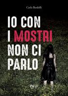 Io con i mostri non ci parlo di Carla Bardelli edito da C&P Adver Effigi