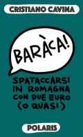 Baràca! Spataccarsi in Romagna con due euro (o quasi) di Cristiano Cavina edito da Polaris