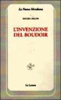 L' invenzione del boudoir di Michel Delon edito da Le Lettere