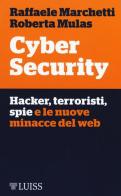 Cyber security. Hacker, terroristi, spie e le nuove minacce del web di Raffaele Marchetti, Roberta Mulas edito da Luiss University Press