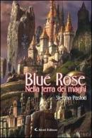 Blue Rose. Nella terra dei maghi di Stefano Pastori edito da Aletti
