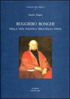 Ruggiero Bonghi nella politica dell'Italia unita di Sandro Rogari edito da La Scuola di Pitagora