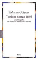 Toniolo senza baffi. Una biografia del mastro dei cattolici italiani di Salvatore Falzone edito da Ecra
