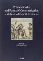 Political order and forms of communication in medieval and early modern Europe edito da Viella