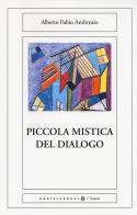 Piccola mistica del dialogo di Alberto Fabio Ambrosio edito da Castelvecchi